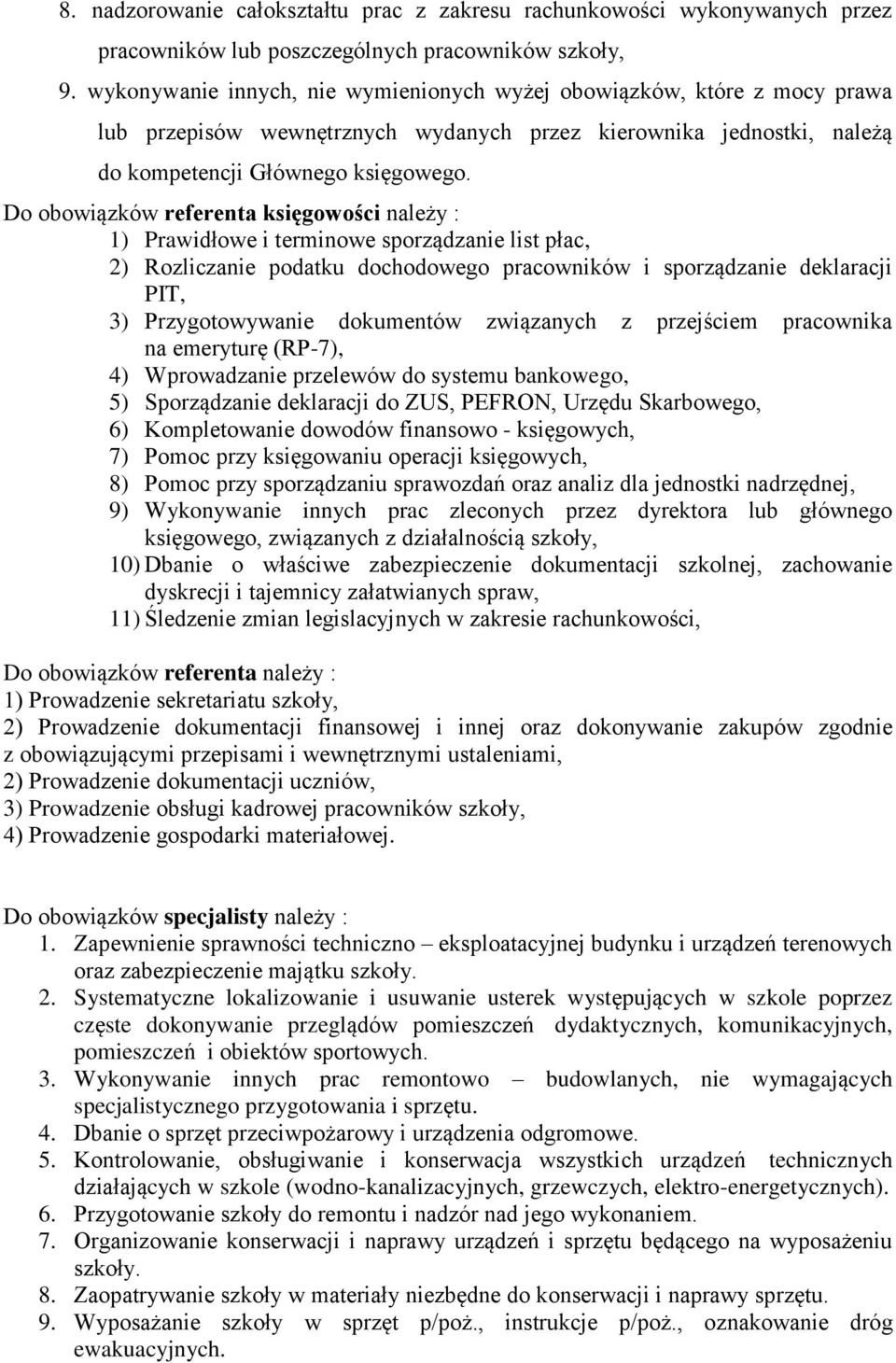 Do obowiązków referenta księgowości należy : 1) Prawidłowe i terminowe sporządzanie list płac, 2) Rozliczanie podatku dochodowego pracowników i sporządzanie deklaracji PIT, 3) Przygotowywanie