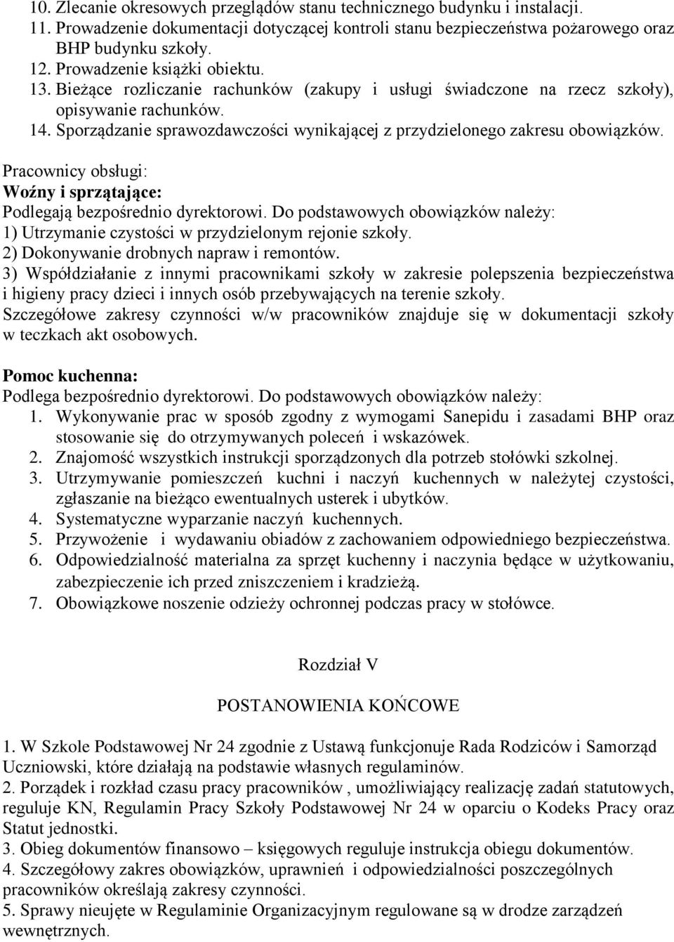 Sporządzanie sprawozdawczości wynikającej z przydzielonego zakresu obowiązków. Pracownicy obsługi: Woźny i sprzątające: Podlegają bezpośrednio dyrektorowi.
