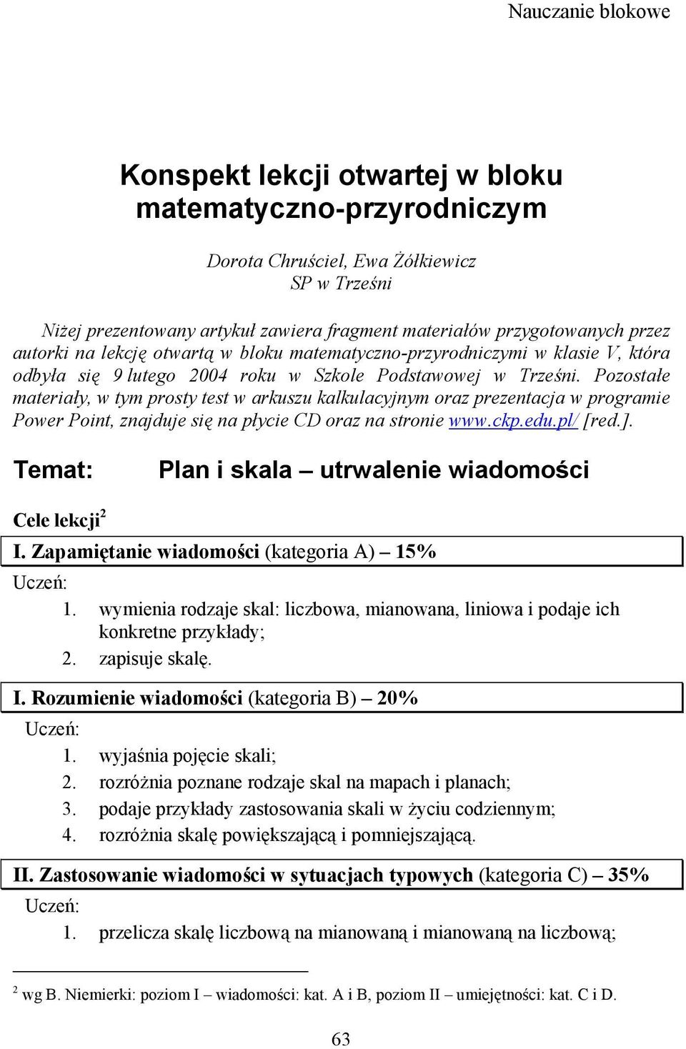 Pozostałe materiały, w tym prosty test w arkuszu kalkulacyjnym oraz prezentacja w programie Power Point, znajduje się na płycie CD oraz na stronie www.ckp.edu.pl/ [red.].