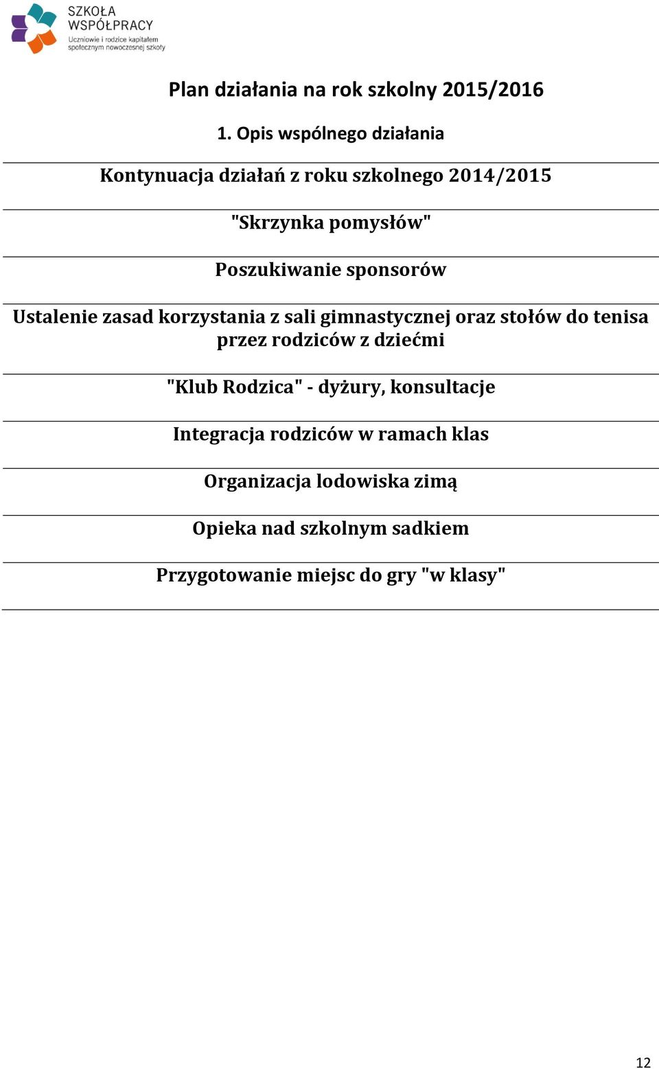 sponsorów Ustalenie zasad korzystania z sali gimnastycznej oraz stołów do tenisa przez rodziców z