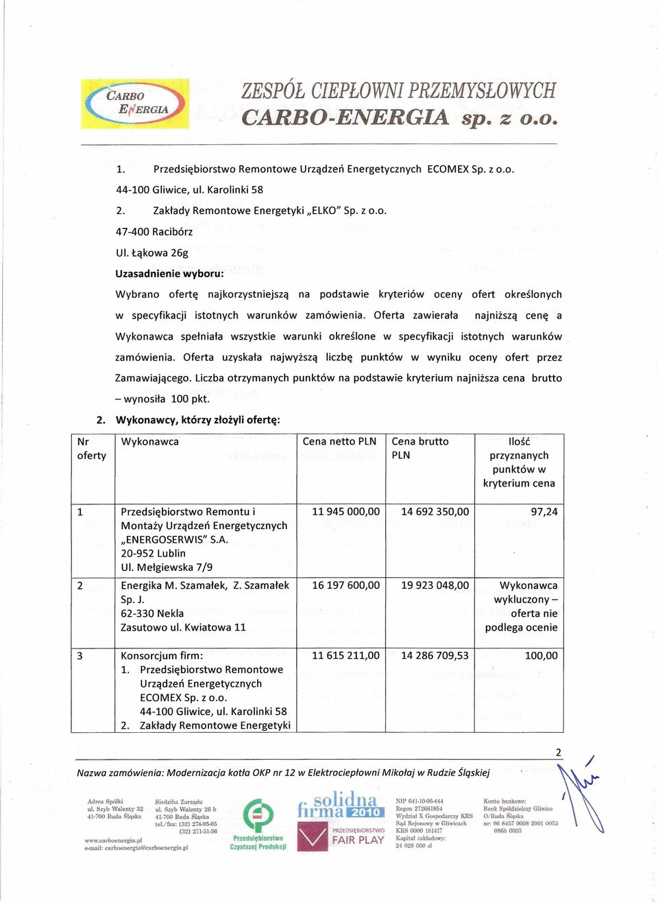 Oferta zawierała najniższą cenę a Wykonawca spełniała wszystkie warunki określone w specyfikacji istotnych warunków zamówienia.