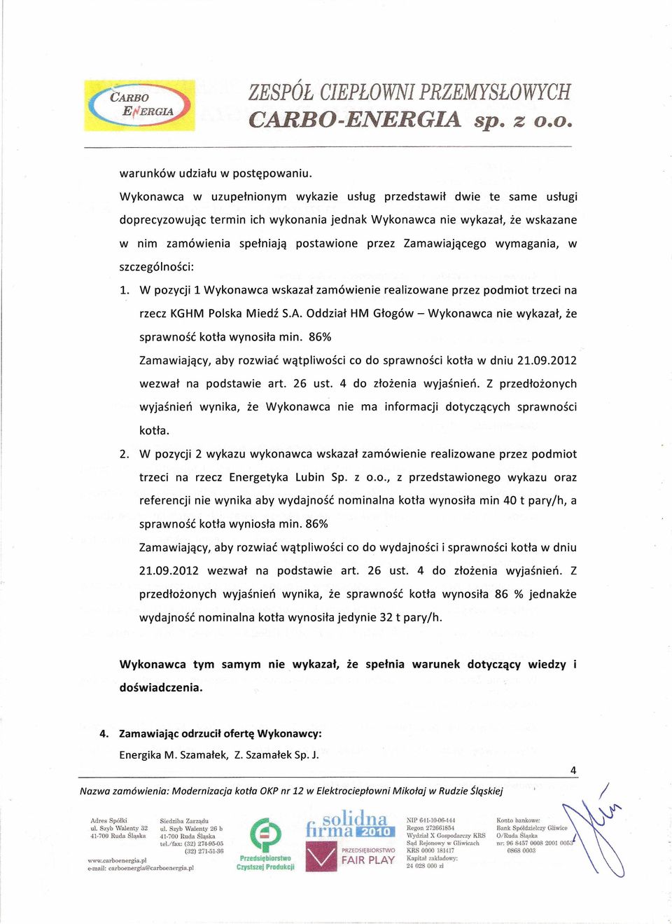 Zamawiającego wymagania, w szczególności: 1. W pozycji 1 Wykonawca wskazał zamówienie realizowane przez podmiot trzeci na rzecz KGHM Polska Miedź S.A.