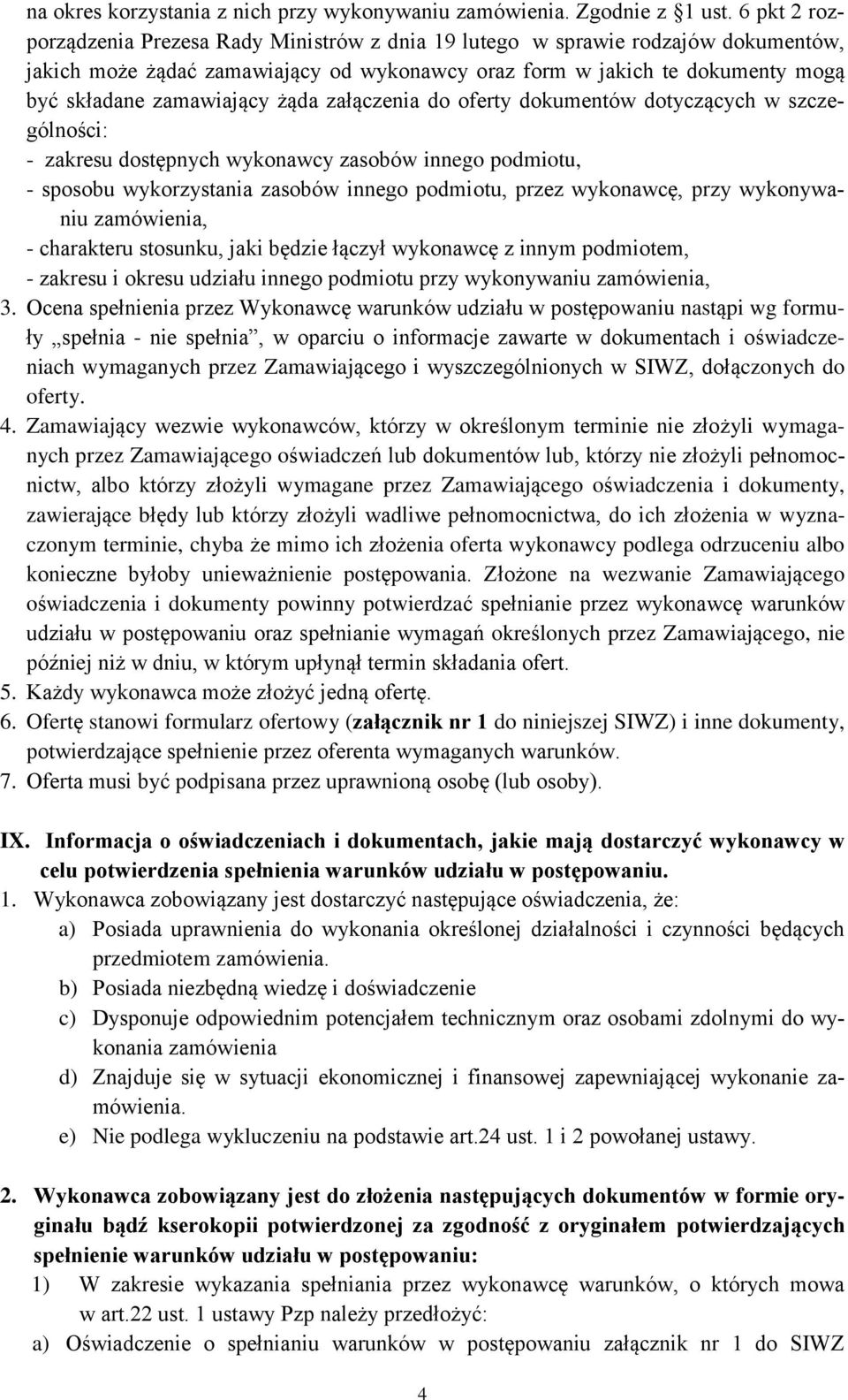 żąda załączenia do oferty dokumentów dotyczących w szczególności: - zakresu dostępnych wykonawcy zasobów innego podmiotu, - sposobu wykorzystania zasobów innego podmiotu, przez wykonawcę, przy