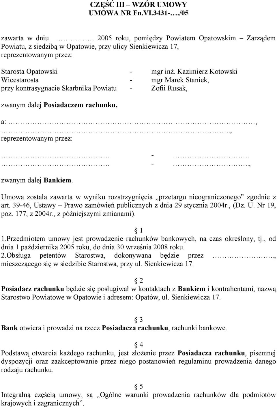 Kazimierz Kotowski Wicestarosta - mgr Marek Staniek, przy kontrasygnacie Skarbnika Powiatu - Zofii Rusak, zwanym dalej Posiadaczem rachunku, a:,.., reprezentowanym przez: -.. -.., zwanym dalej Bankiem.