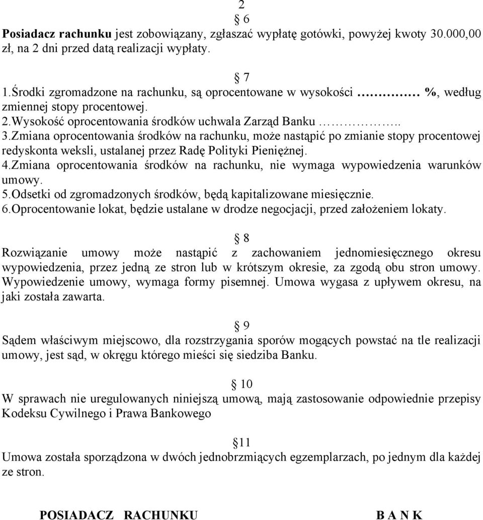 Zmiana oprocentowania środków na rachunku, może nastąpić po zmianie stopy procentowej redyskonta weksli, ustalanej przez Radę Polityki Pieniężnej. 4.