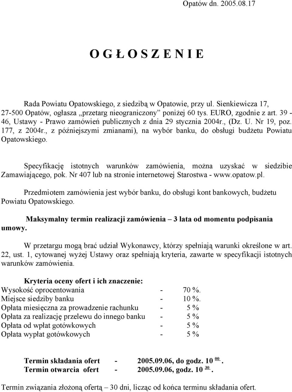 , z późniejszymi zmianami), na wybór banku, do obsługi budżetu Powiatu Opatowskiego. Specyfikację istotnych warunków zamówienia, można uzyskać w siedzibie Zamawiającego, pok.