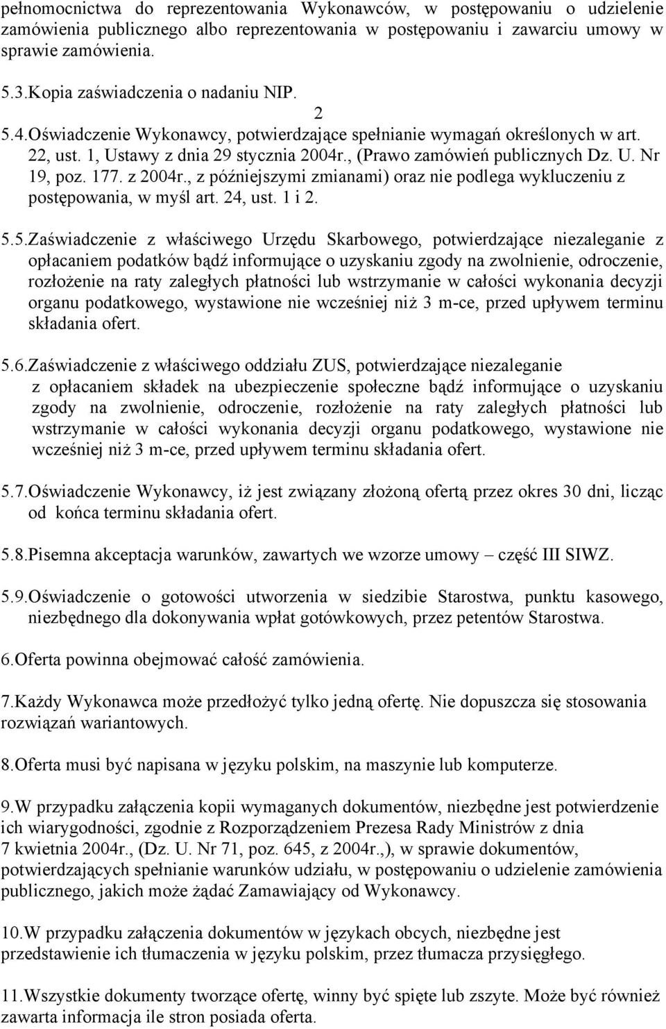 177. z 2004r., z późniejszymi zmianami) oraz nie podlega wykluczeniu z postępowania, w myśl art. 24, ust. 1 i 2. 5.