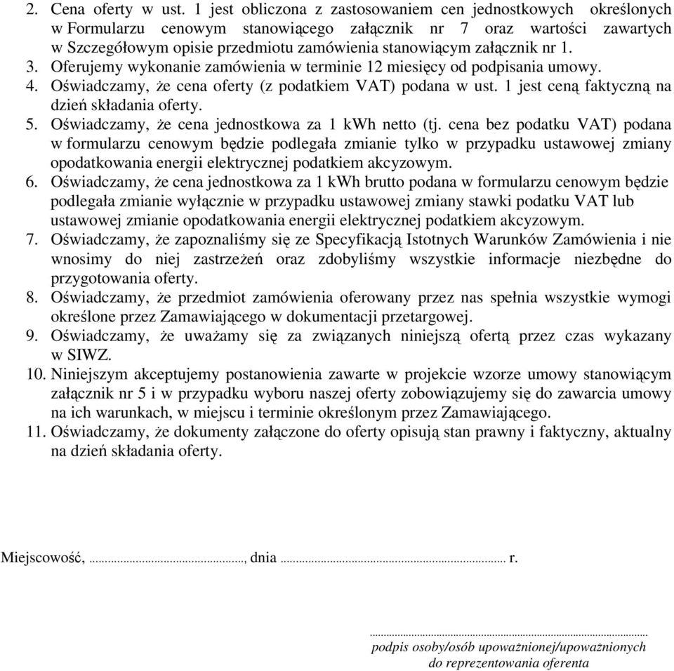załącznik nr 1. 3. Oferujemy wykonanie zamówienia w terminie 12 miesięcy od podpisania umowy. 4. Oświadczamy, Ŝe cena oferty (z podatkiem VAT) podana w ust.