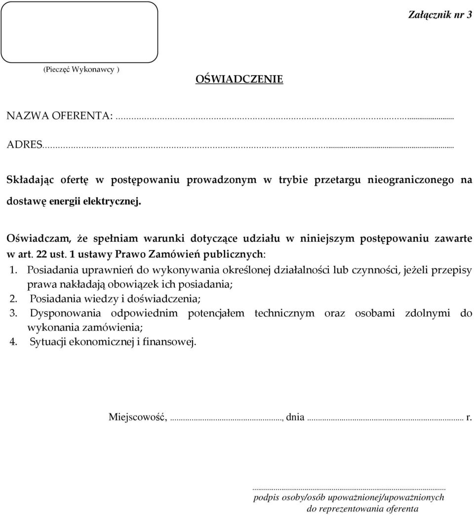 Oświadczam, że spełniam warunki dotyczące udziału w niniejszym postępowaniu zawarte w art. 22 ust. 1 ustawy Prawo Zamówień publicznych: 1.