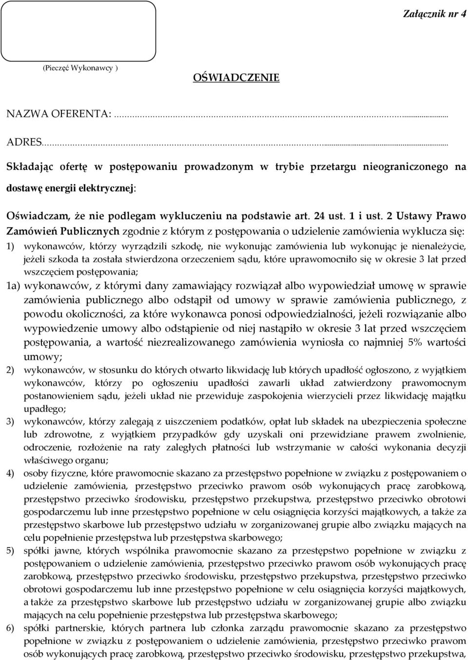 2 Ustawy Prawo Zamówień Publicznych zgodnie z którym z postępowania o udzielenie zamówienia wyklucza się: 1) wykonawców, którzy wyrządzili szkodę, nie wykonując zamówienia lub wykonując je