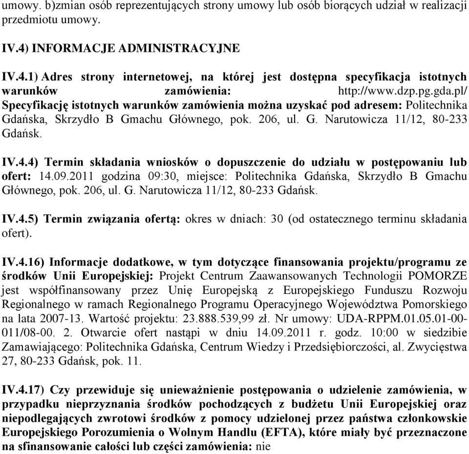 pl/ Specyfikację istotnych warunków zamówienia można uzyskać pod adresem: Politechnika Gdańska, Skrzydło B Gmachu Głównego, pok. 206, ul. G. Narutowicza 11/12, 80-233 Gdańsk. IV.4.