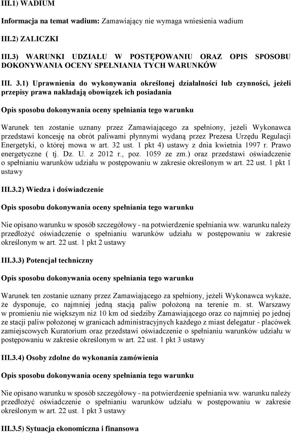 1) Uprawnienia do wykonywania określonej działalności lub czynności, jeżeli przepisy prawa nakładają obowiązek ich posiadania Warunek ten zostanie uznany przez Zamawiającego za spełniony, jeżeli