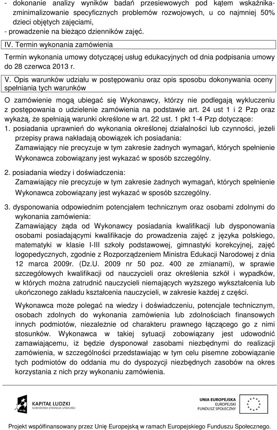 Opis warunków udziału w postępowaniu oraz opis sposobu dokonywania oceny spełniania tych warunków O zamówienie mogą ubiegać się Wykonawcy, którzy nie podlegają wykluczeniu z postępowania o udzielenie