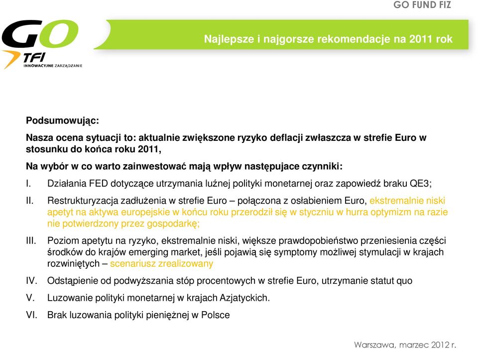 Restrukturyzacja zadłużenia w strefie Euro połączona z osłabieniem Euro, ekstremalnie niski apetyt na aktywa europejskie w końcu roku przerodził się w styczniu w hurra optymizm na razie nie