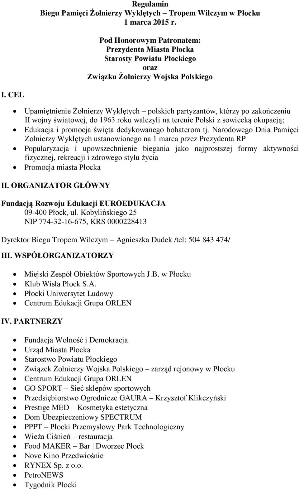 CEL Upamiętnienie Żołnierzy Wyklętych polskich partyzantów, którzy po zakończeniu II wojny światowej, do 1963 roku walczyli na terenie Polski z sowiecką okupacją; Edukacja i promocja święta