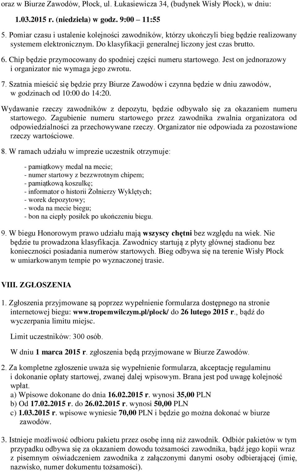 Chip będzie przymocowany do spodniej części numeru startowego. Jest on jednorazowy i organizator nie wymaga jego zwrotu. 7.