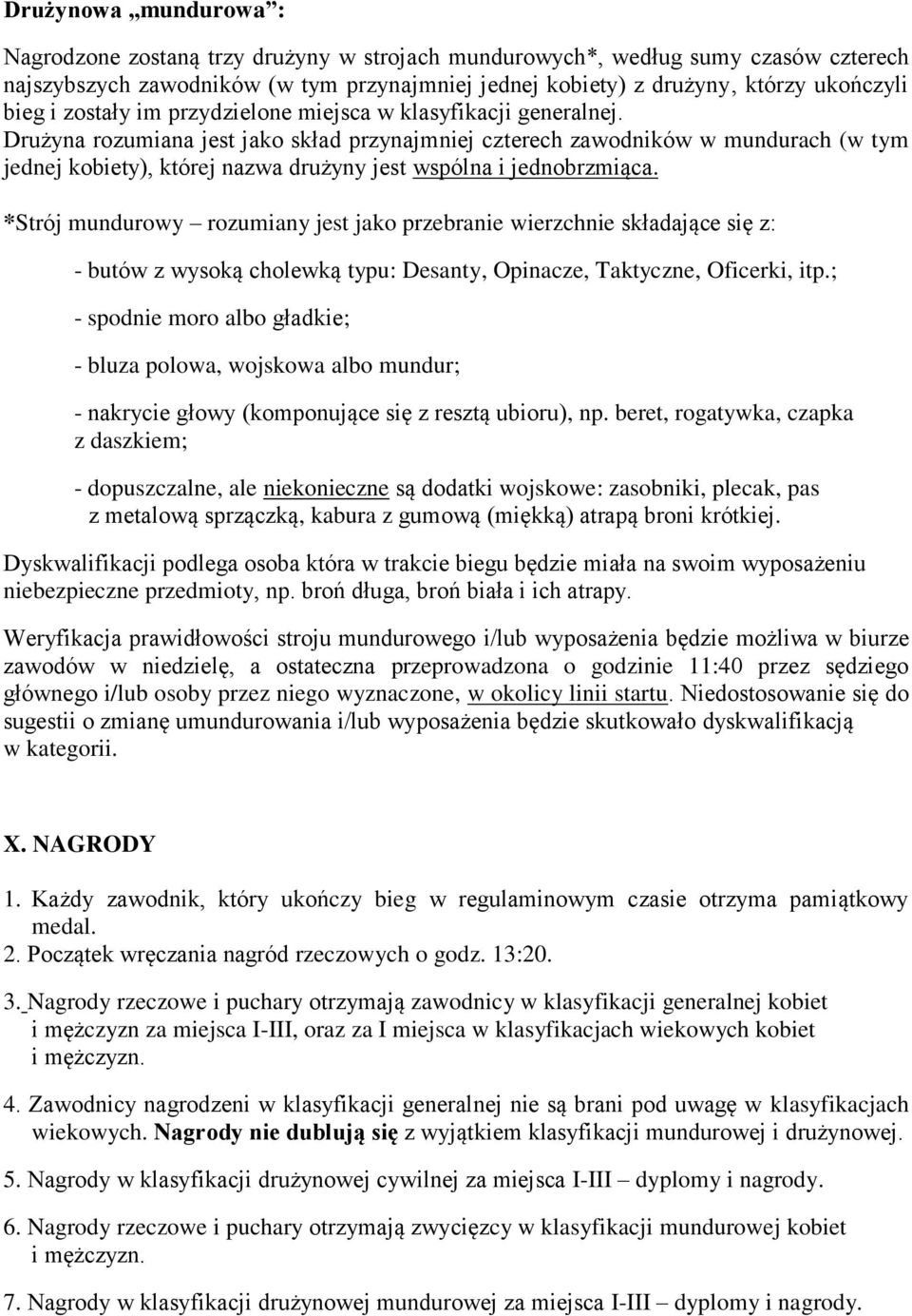 Drużyna rozumiana jest jako skład przynajmniej czterech zawodników w mundurach (w tym jednej kobiety), której nazwa drużyny jest wspólna i jednobrzmiąca.