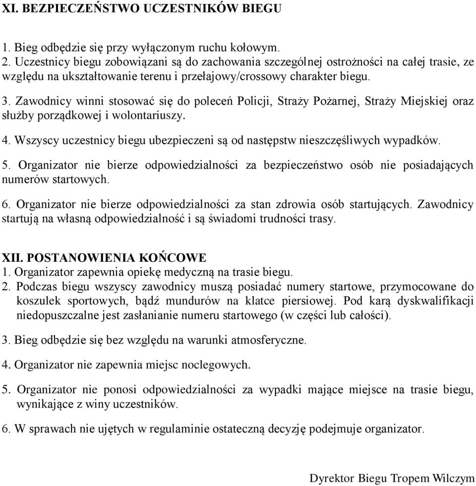 Zawodnicy winni stosować się do poleceń Policji, Straży Pożarnej, Straży Miejskiej oraz służby porządkowej i wolontariuszy. 4.