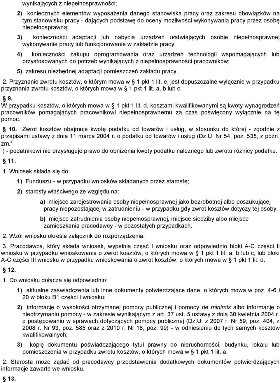oprogramowania oraz urządzeń technologii wspomagających lub przystosowanych do potrzeb wynikających z niepełnosprawności pracowników; 5) zakresu niezbędnej adaptacji pomieszczeń zakładu pracy. 2.