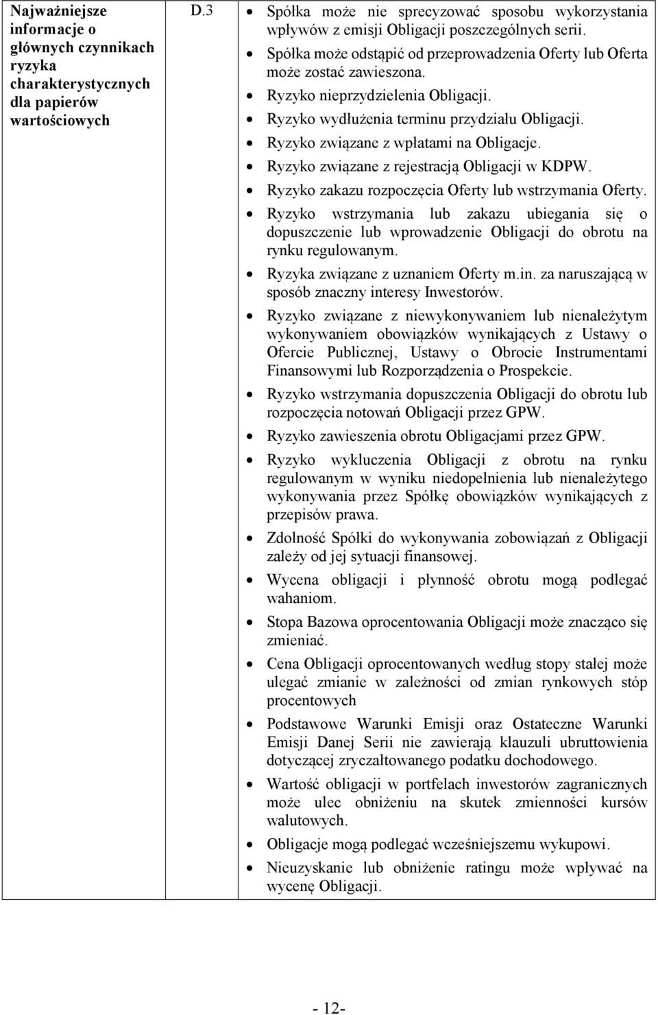 Ryzyko nieprzydzielenia Obligacji. Ryzyko wydłużenia terminu przydziału Obligacji. Ryzyko związane z wpłatami na Obligacje. Ryzyko związane z rejestracją Obligacji w KDPW.