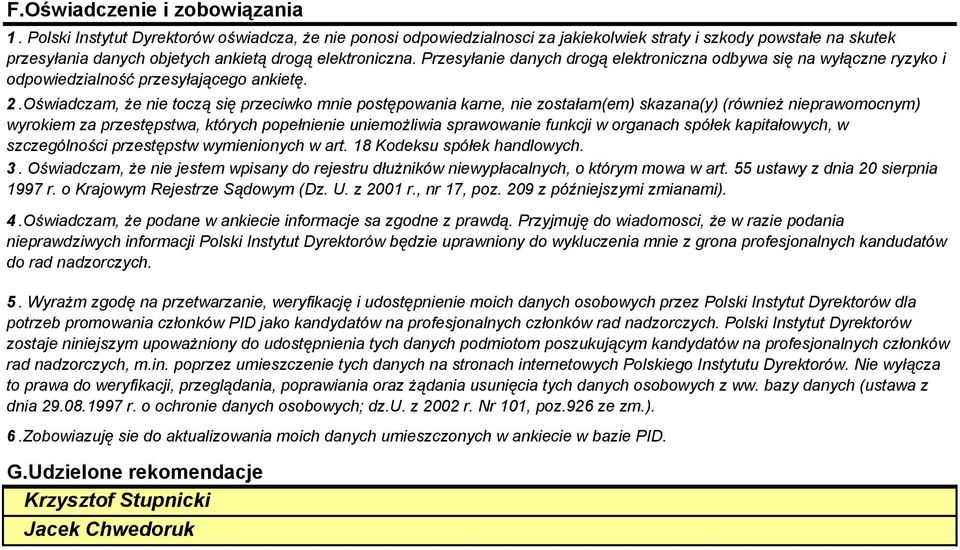Przesyłanie danych drogą elektroniczna odbywa się na wyłączne ryzyko i odpowiedzialność przesyłającego ankietę. 2.