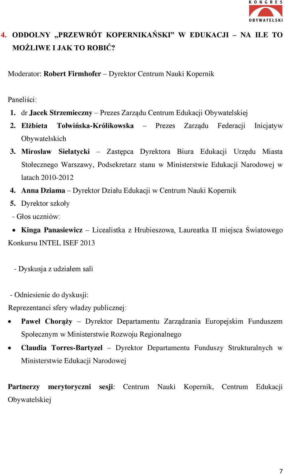 Mirosław Sielatycki Zastępca Dyrektora Biura Edukacji Urzędu Miasta Stołecznego Warszawy, Podsekretarz stanu w Ministerstwie Edukacji Narodowej w latach 2010-2012 4.
