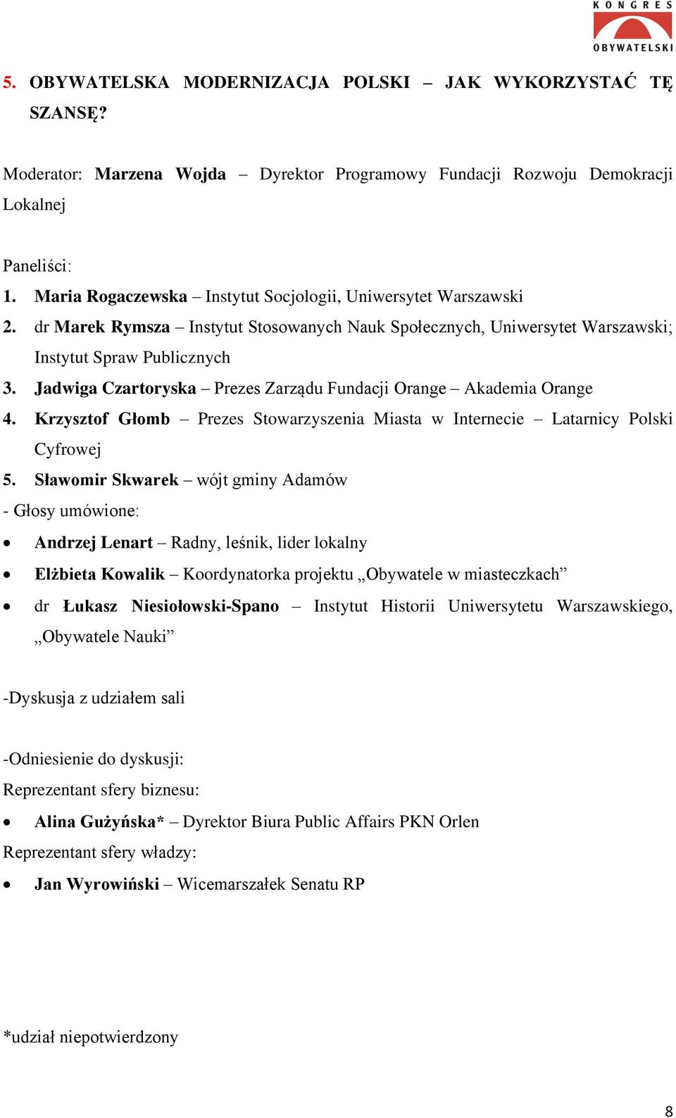 Jadwiga Czartoryska Prezes Zarządu Fundacji Orange Akademia Orange 4. Krzysztof Głomb Prezes Stowarzyszenia Miasta w Internecie Latarnicy Polski Cyfrowej 5.