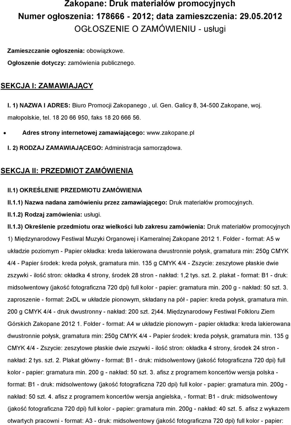 Adres strny internetwej zamawiająceg: www.zakpane.pl I. 2) RODZAJ ZAMAWIAJĄCEGO: Administracja samrządwa. SEKCJA II: PRZEDMIOT ZAMÓWIENIA II.1)