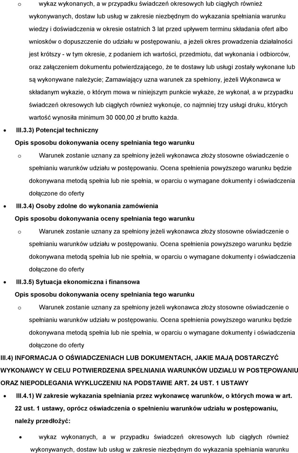 dbirców, raz załączeniem dkumentu ptwierdzająceg, że te dstawy lub usługi zstały wyknane lub są wyknywane należycie; Zamawiający uzna warunek za spełniny, jeżeli Wyknawca w składanym wykazie, którym