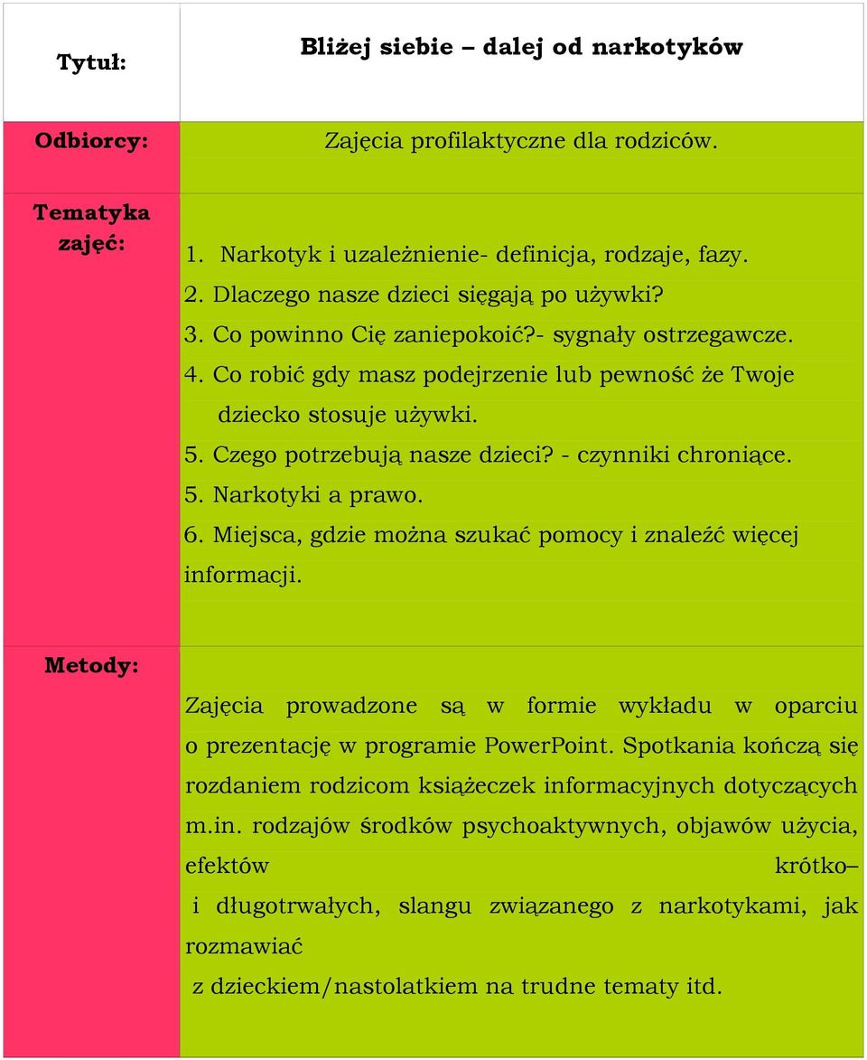 6. Miejsca, gdzie moŝna szukać pomocy i znaleźć więcej informacji. Zajęcia prowadzone są w formie wykładu w oparciu o prezentację w programie PowerPoint.