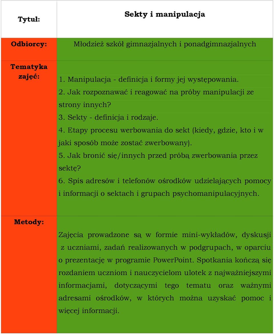 Spis adresów i telefonów ośrodków udzielających pomocy i informacji o sektach i grupach psychomanipulacyjnych.