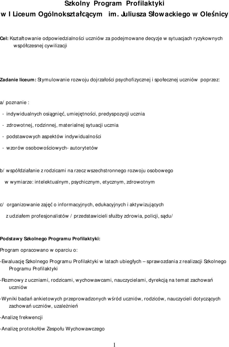 psychofizycznej i społecznej uczniów poprzez: a/ poznanie : - indywidualnych osiągnięć, umiejętności, predyspozycji ucznia - zdrowotnej, rodzinnej, materialnej sytuacji ucznia - podstawowych aspektów