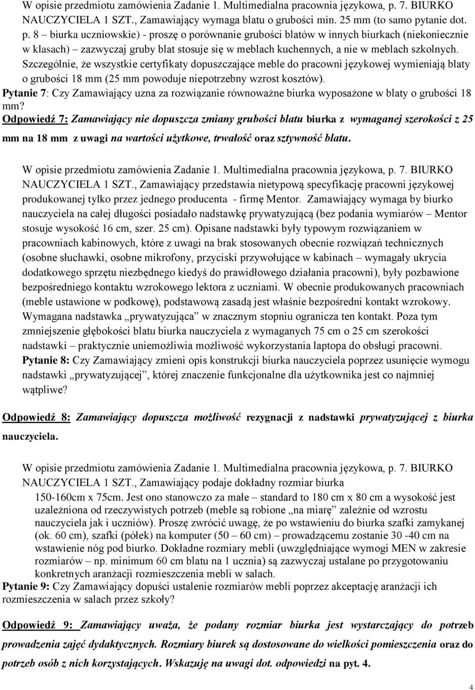 Pytanie 7: Czy Zamawiający uzna za rozwiązanie równoważne biurka wyposażone w blaty o grubości 18 mm?