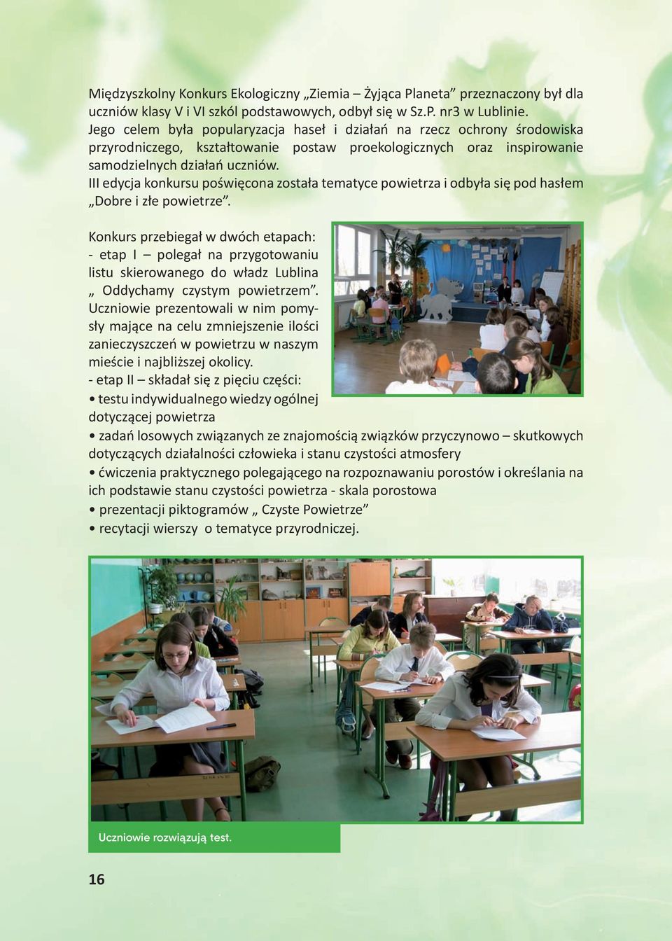 III edycja konkursu poświęcona została tematyce powietrza i odbyła się pod hasłem Dobre i złe powietrze.