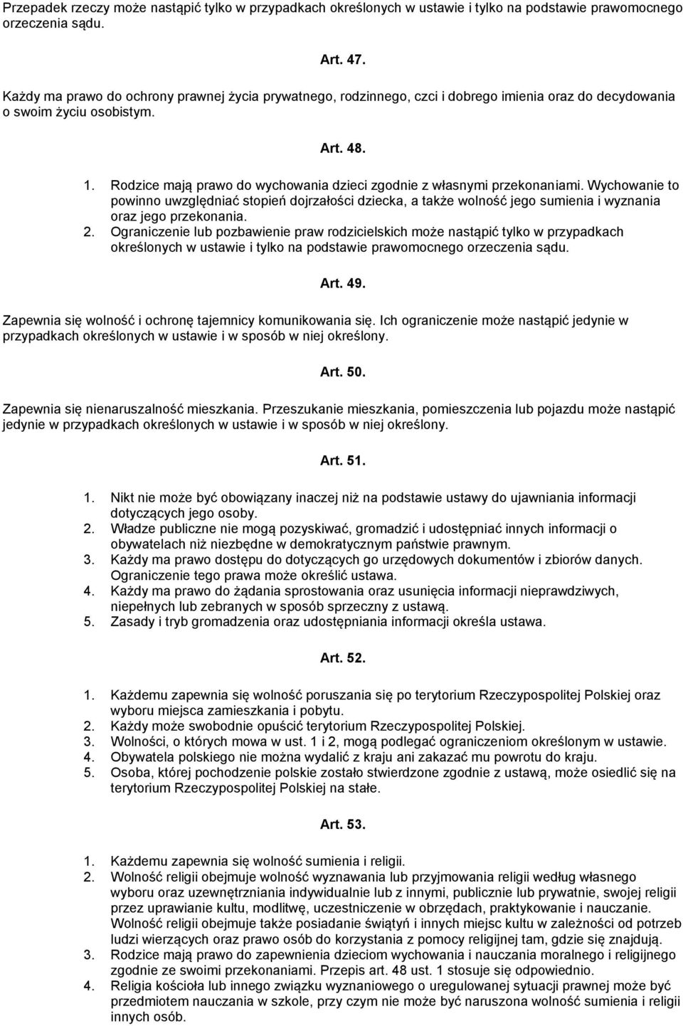 Rodzice mają prawo do wychowania dzieci zgodnie z własnymi przekonaniami. Wychowanie to powinno uwzględniać stopień dojrzałości dziecka, a także wolność jego sumienia i wyznania oraz jego przekonania.