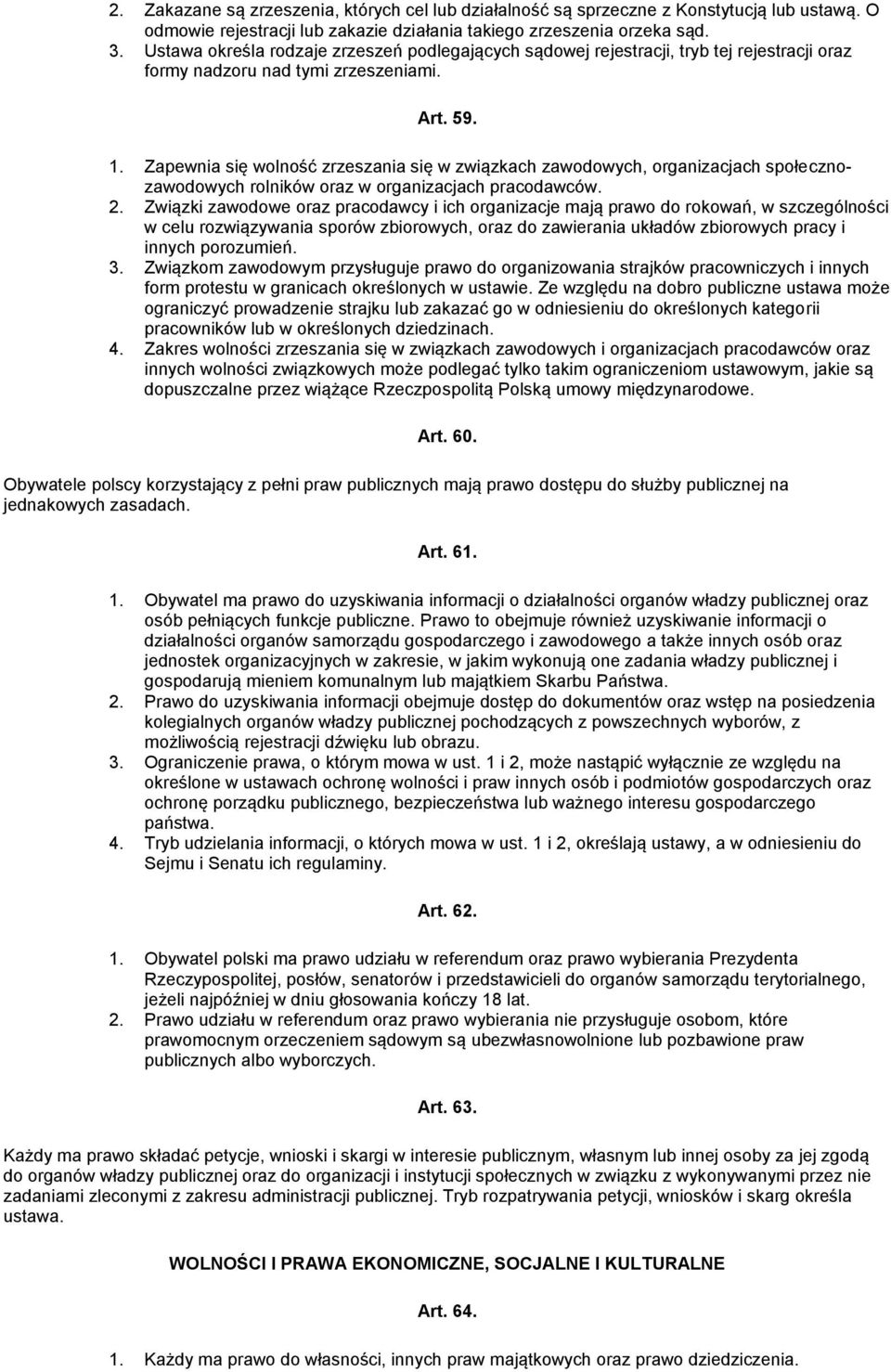 Zapewnia się wolność zrzeszania się w związkach zawodowych, organizacjach społecznozawodowych rolników oraz w organizacjach pracodawców. 2.