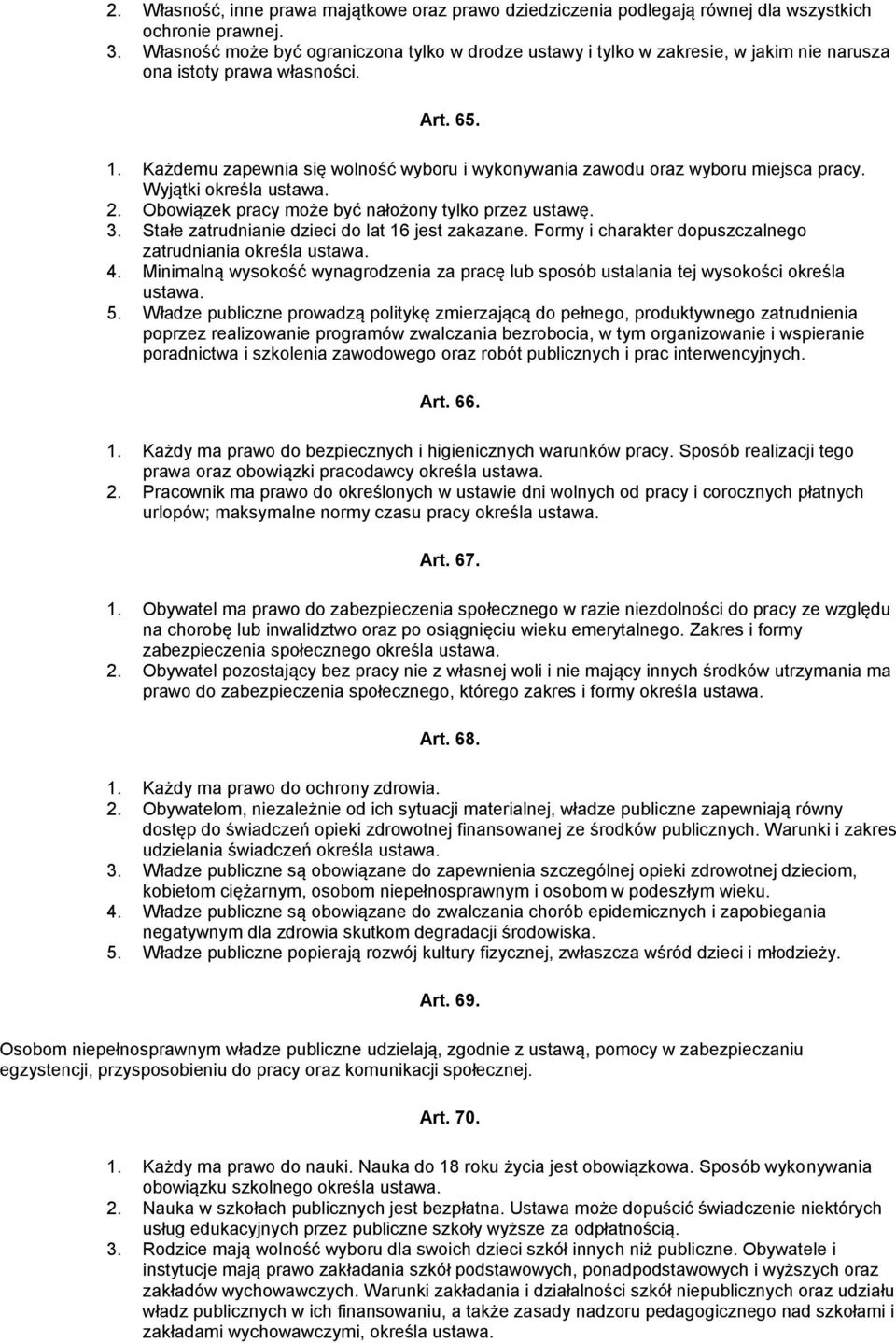 Każdemu zapewnia się wolność wyboru i wykonywania zawodu oraz wyboru miejsca pracy. Wyjątki określa ustawa. 2. Obowiązek pracy może być nałożony tylko przez ustawę. 3.