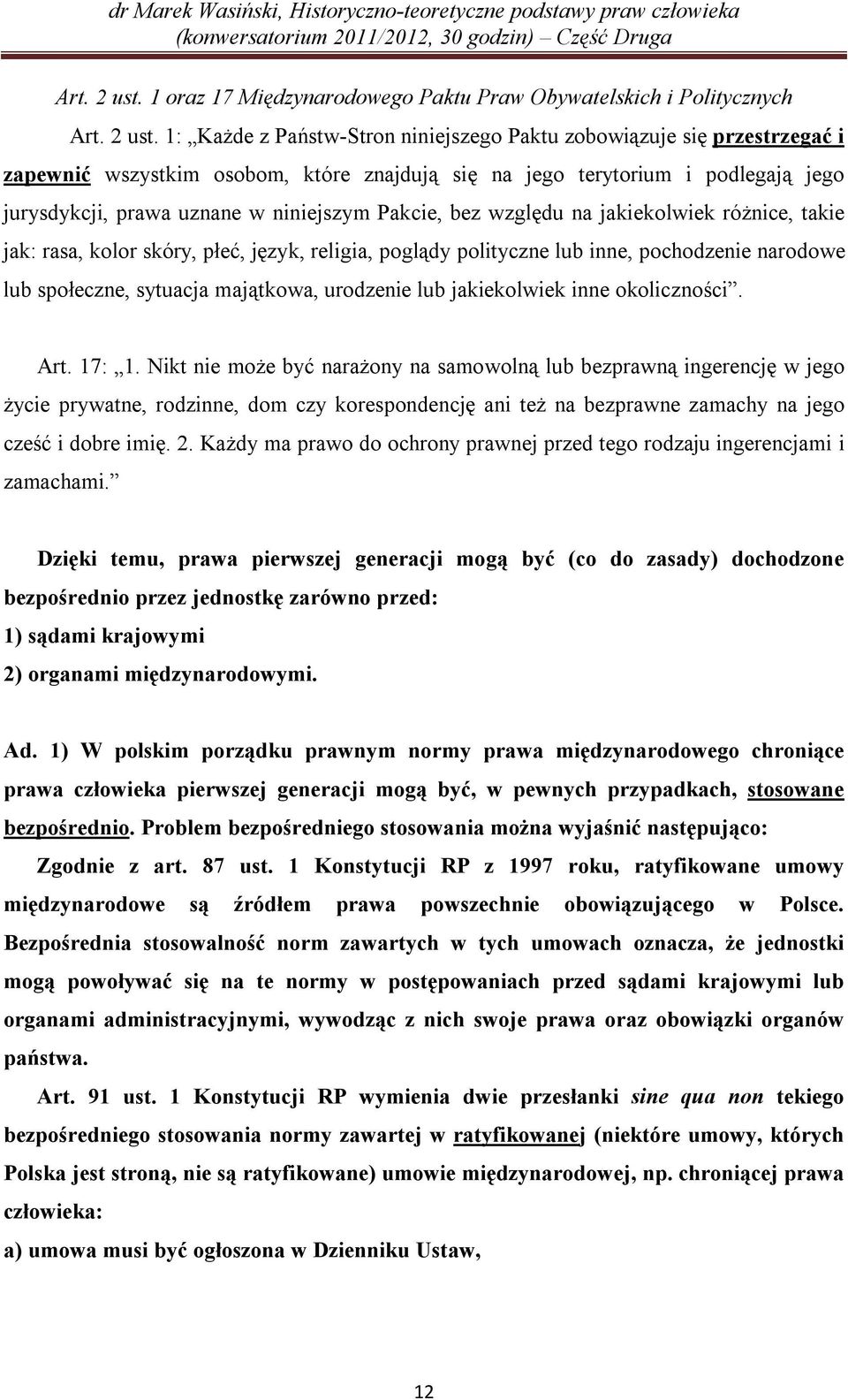 terytorium i podlegają jego jurysdykcji, prawa uznane w niniejszym Pakcie, bez względu na jakiekolwiek różnice, takie jak: rasa, kolor skóry, płeć, język, religia, poglądy polityczne lub inne,