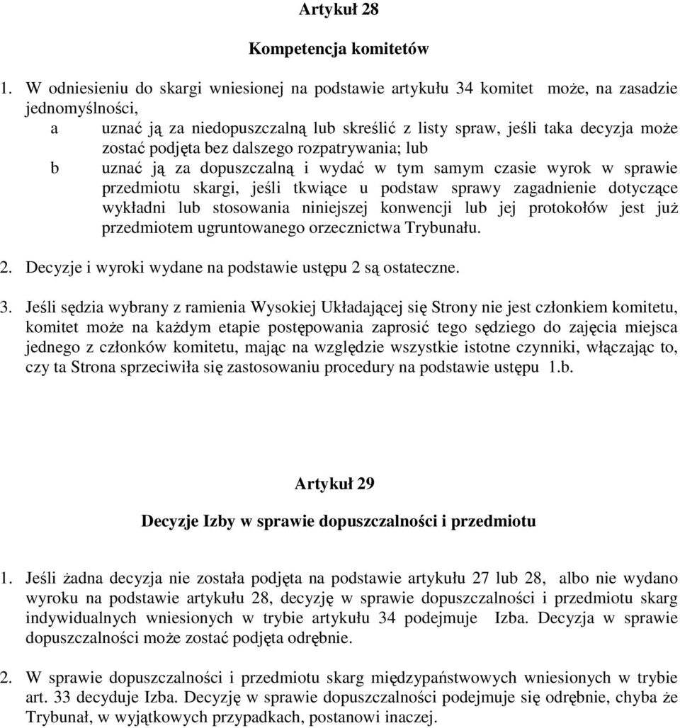 bez dalszego rozpatrywania; lub b uznać ją za dopuszczalną i wydać w tym samym czasie wyrok w sprawie przedmiotu skargi, jeśli tkwiące u podstaw sprawy zagadnienie dotyczące wykładni lub stosowania