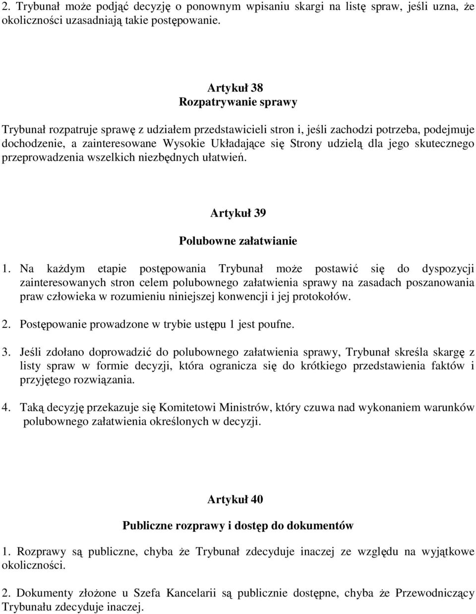 dla jego skutecznego przeprowadzenia wszelkich niezbędnych ułatwień. Artykuł 39 Polubowne załatwianie 1.