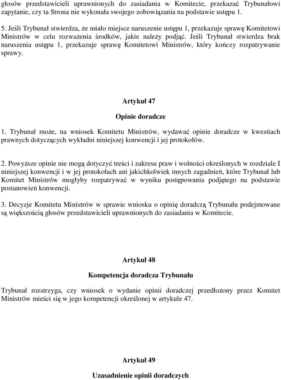 Jeśli Trybunał stwierdza brak naruszenia ustępu 1, przekazuje sprawę Komitetowi Ministrów, który kończy rozpatrywanie sprawy. Artykuł 47 Opinie doradcze 1.