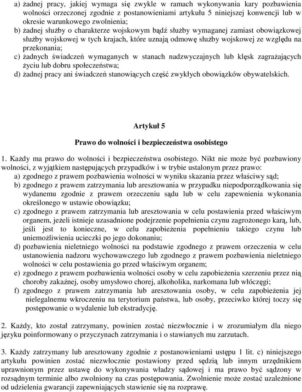 wymaganych w stanach nadzwyczajnych lub klęsk zagraŝających Ŝyciu lub dobru społeczeństwa; d) Ŝadnej pracy ani świadczeń stanowiących część zwykłych obowiązków obywatelskich.