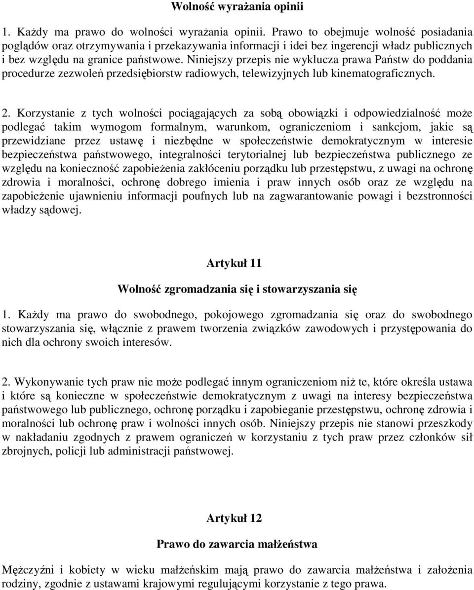 Niniejszy przepis nie wyklucza prawa Państw do poddania procedurze zezwoleń przedsiębiorstw radiowych, telewizyjnych lub kinematograficznych. 2.