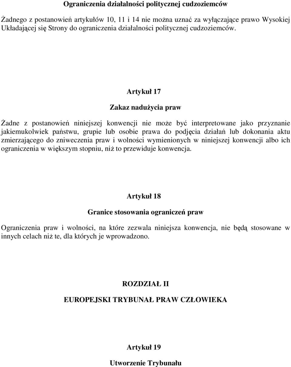 Artykuł 17 Zakaz naduŝycia praw śadne z postanowień niniejszej konwencji nie moŝe być interpretowane jako przyznanie jakiemukolwiek państwu, grupie lub osobie prawa do podjęcia działań lub dokonania