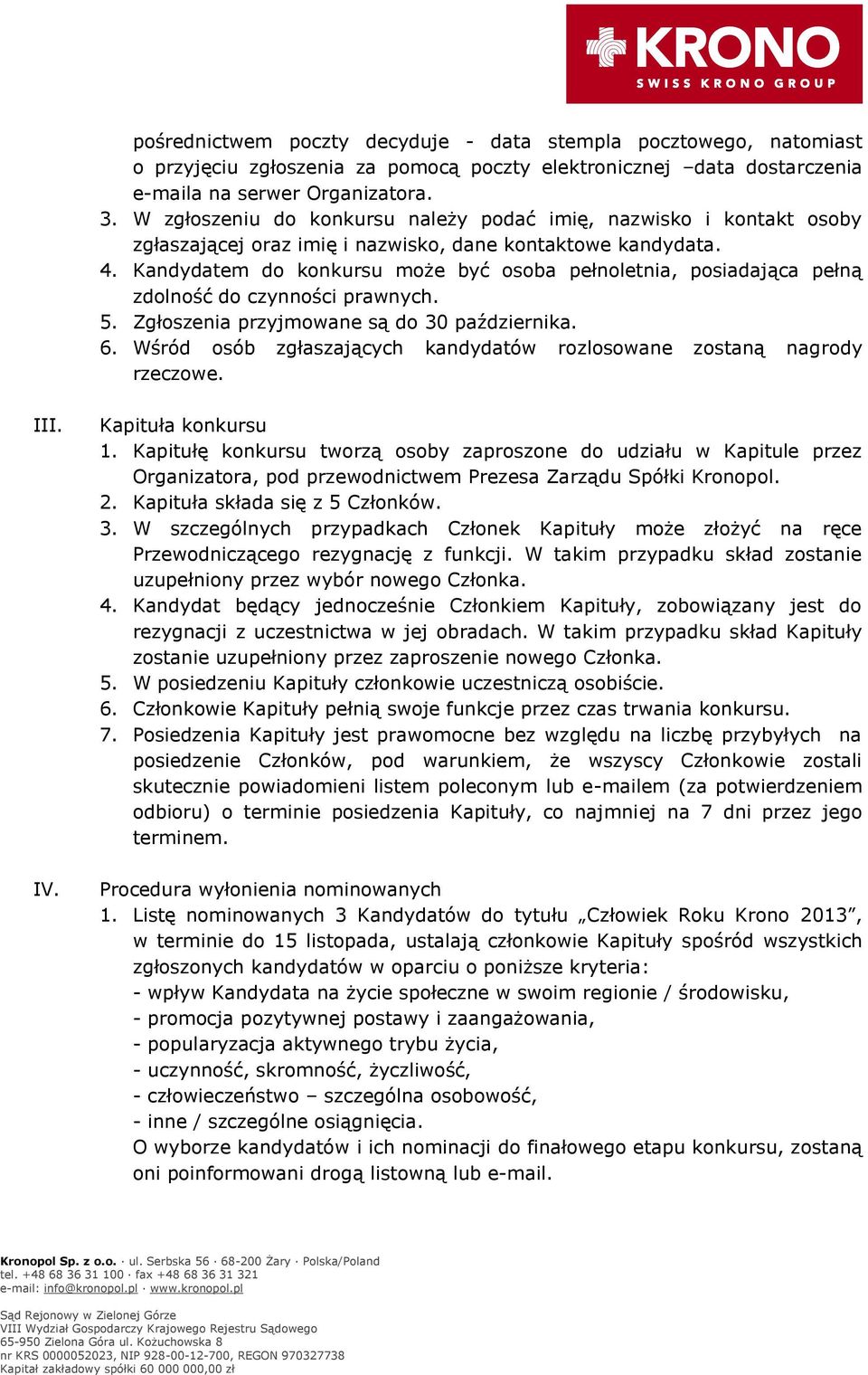 Kandydatem do konkursu może być osoba pełnoletnia, posiadająca pełną zdolność do czynności prawnych. 5. Zgłoszenia przyjmowane są do 30 października. 6.