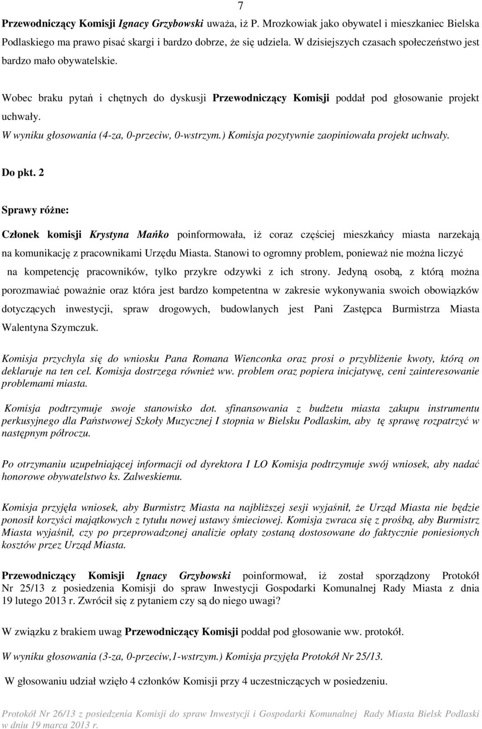 2 Sprawy róŝne: Członek komisji Krystyna Mańko poinformowała, iŝ coraz częściej mieszkańcy miasta narzekają na komunikację z pracownikami Urzędu Miasta.