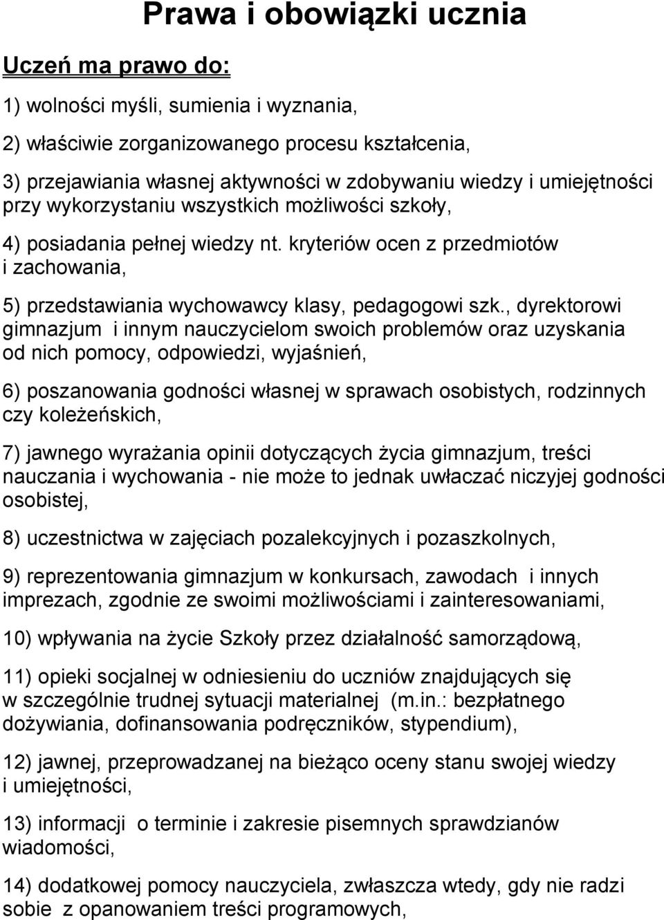 , dyrektorowi gimnazjum i innym nauczycielom swoich problemów oraz uzyskania od nich pomocy, odpowiedzi, wyjaśnień, 6) poszanowania godności własnej w sprawach osobistych, rodzinnych czy