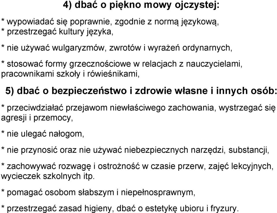 przejawom niewłaściwego zachowania, wystrzegać się agresji i przemocy, * nie ulegać nałogom, * nie przynosić oraz nie używać niebezpiecznych narzędzi, substancji, * zachowywać