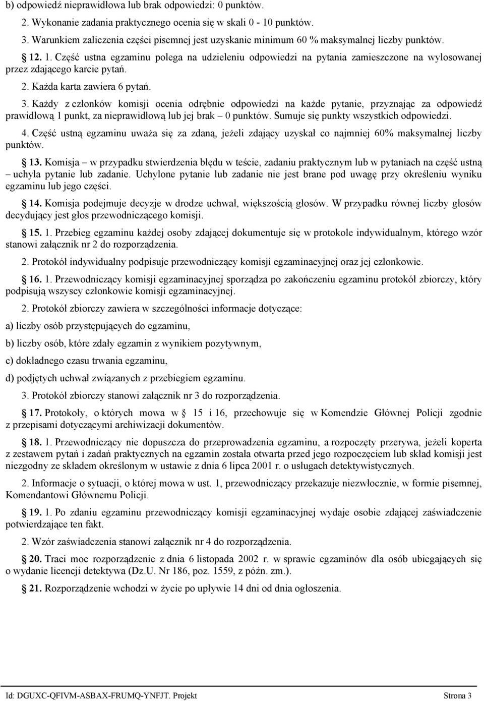 . 1. Część ustna egzaminu polega na udzieleniu odpowiedzi na pytania zamieszczone na wylosowanej przez zdającego karcie pytań. 2. Każda karta zawiera 6 pytań. 3.