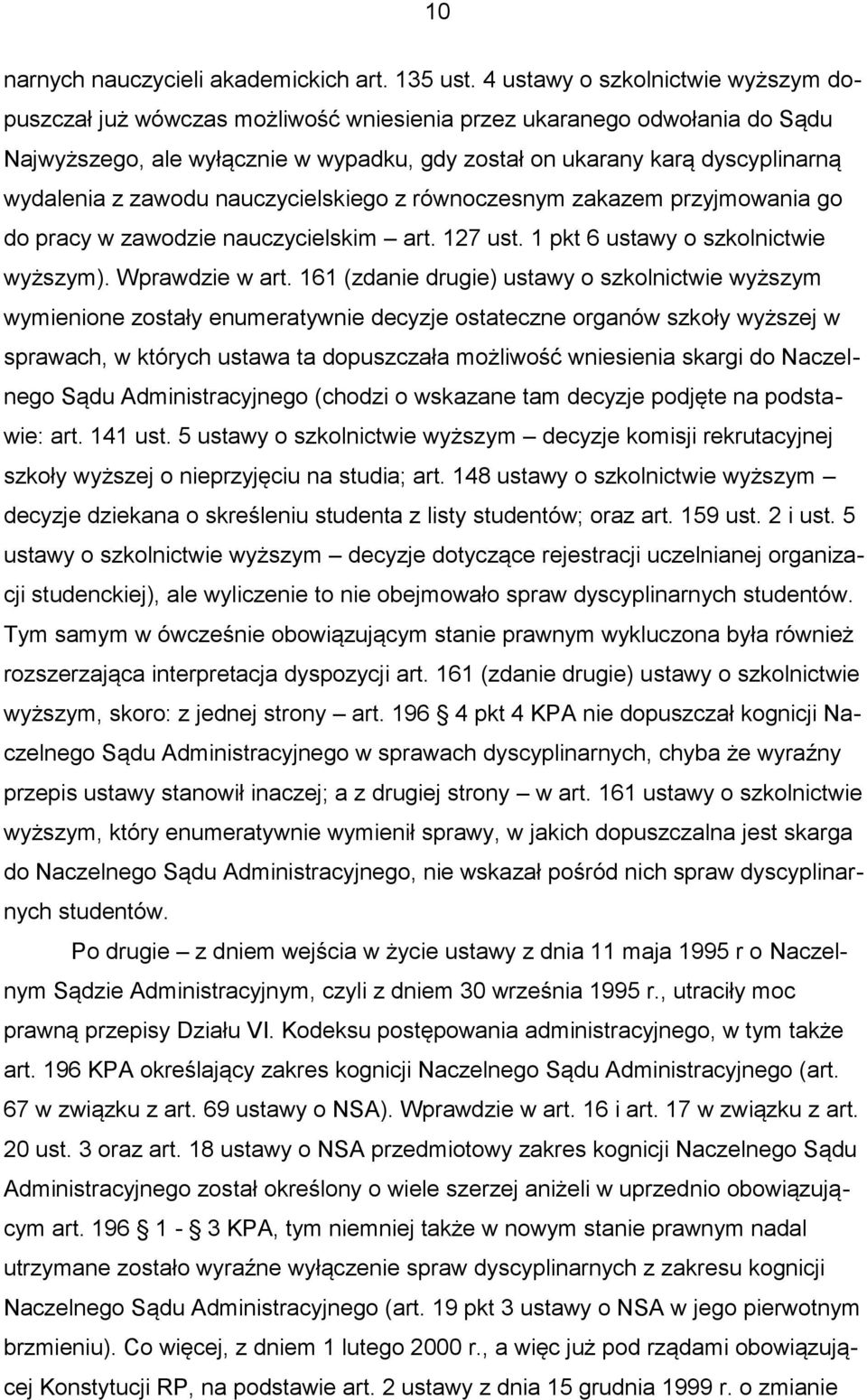 z zawodu nauczycielskiego z równoczesnym zakazem przyjmowania go do pracy w zawodzie nauczycielskim art. 127 ust. 1 pkt 6 ustawy o szkolnictwie wyższym). Wprawdzie w art.